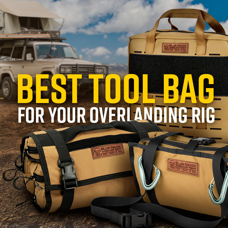 Best Tool Bag For Your Overlanding Rig Blue Ridge Overland Gear