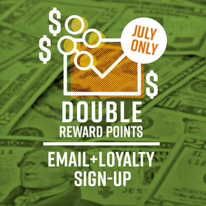 Double Rewards Points: Email and Loyalty Sign-Up! (Ends July 31)