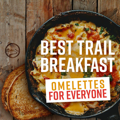Best Trail Breakfast: Omelettes For Everyone!