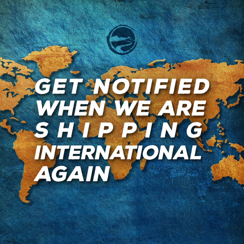 Get Notified When We Are Shipping International Again