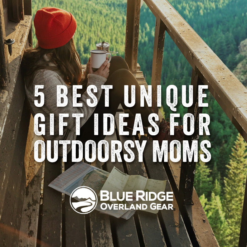 5 Best Unique Gift Ideas For Outdoorsy Moms