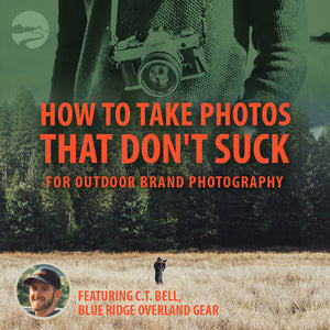 How To Take Photos That Don’t Suck | For Outdoor Brand Photography