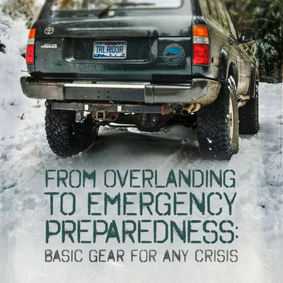 From Overlanding to Emergency Preparedness: Basic Gear For Any Crisis