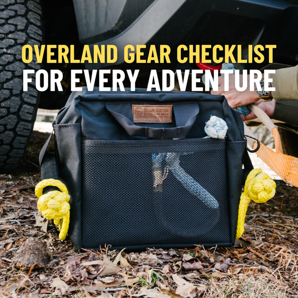 The Overland Gear Checklist: What to Pack + How to Stay Organized on the Trail